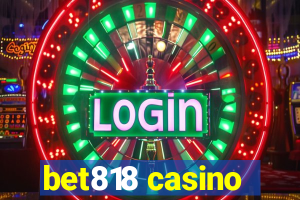 bet818 casino